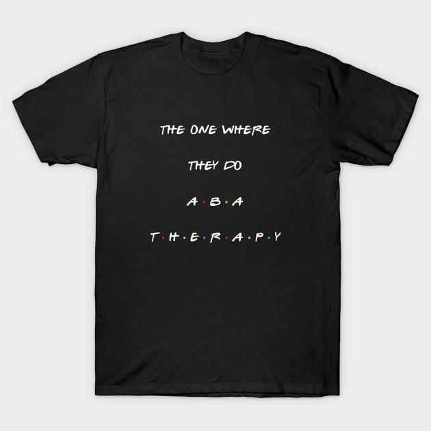 The one where they do ABA therapy T-Shirt by Stars Hollow Mercantile